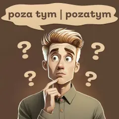 Zamyślony mężczyzna otoczony znakami zapytania, zastanawia się, co dalej. Czy to jest "poza tym", czy "pozatyym"?