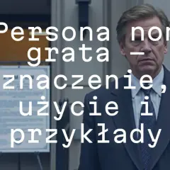 Mężczyzna w garniturze, tekst: Persona non grata – znaczenie, użycie i przykłady.