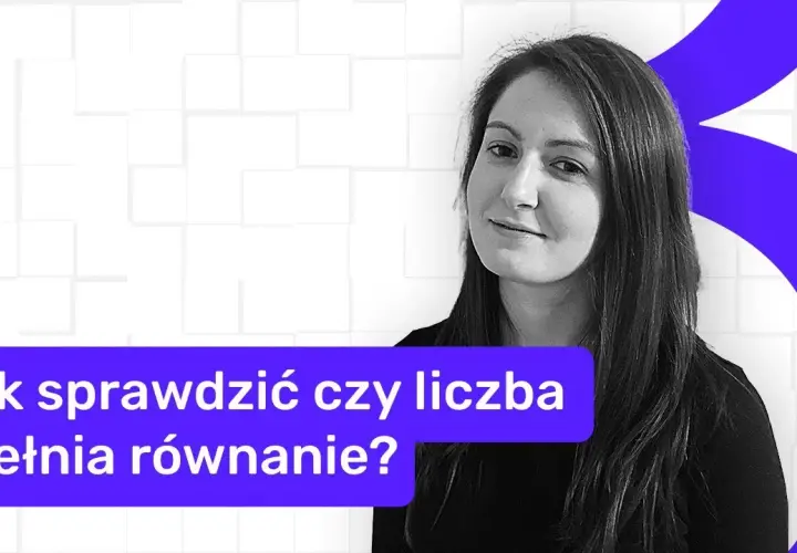 Jak sprawdzić, czy podana liczba spełnia dane równanie i uniknąć błędów