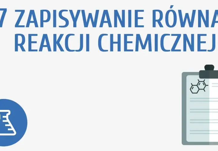 Jak pisać równania reakcji chemicznych - unikaj najczęstszych błędów