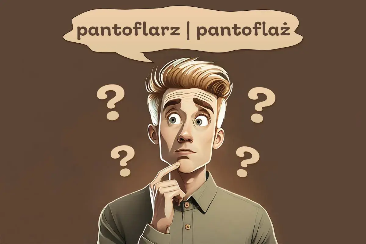 Zastanawiam się, czy dziś wybrać pantoflarz, czy pantoflaź. Wokół głowy pytajniki.